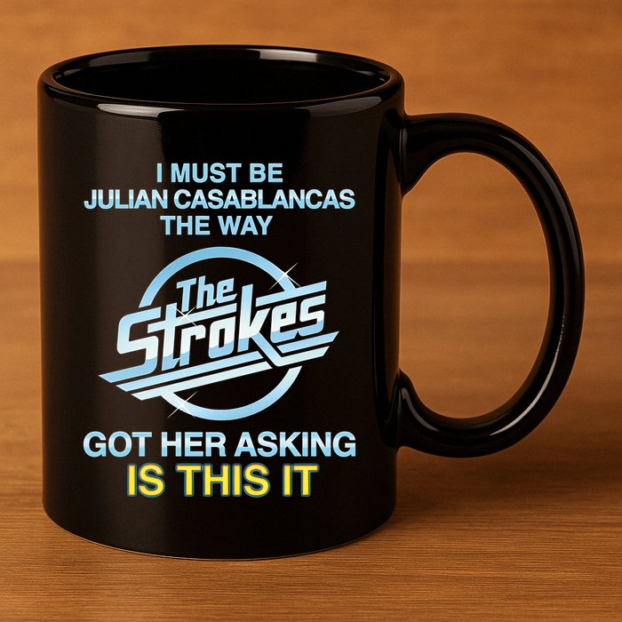 I Must Be Julian Casablancas The Way Got Her Asking Is This It 11oz C Handle Ceramic Mug