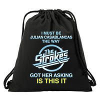 I Must Be Julian Casablancas The Way Got Her Asking Is This It Drawstring Bag