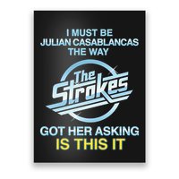 I Must Be Julian Casablancas The Way Got Her Asking Is This It Poster