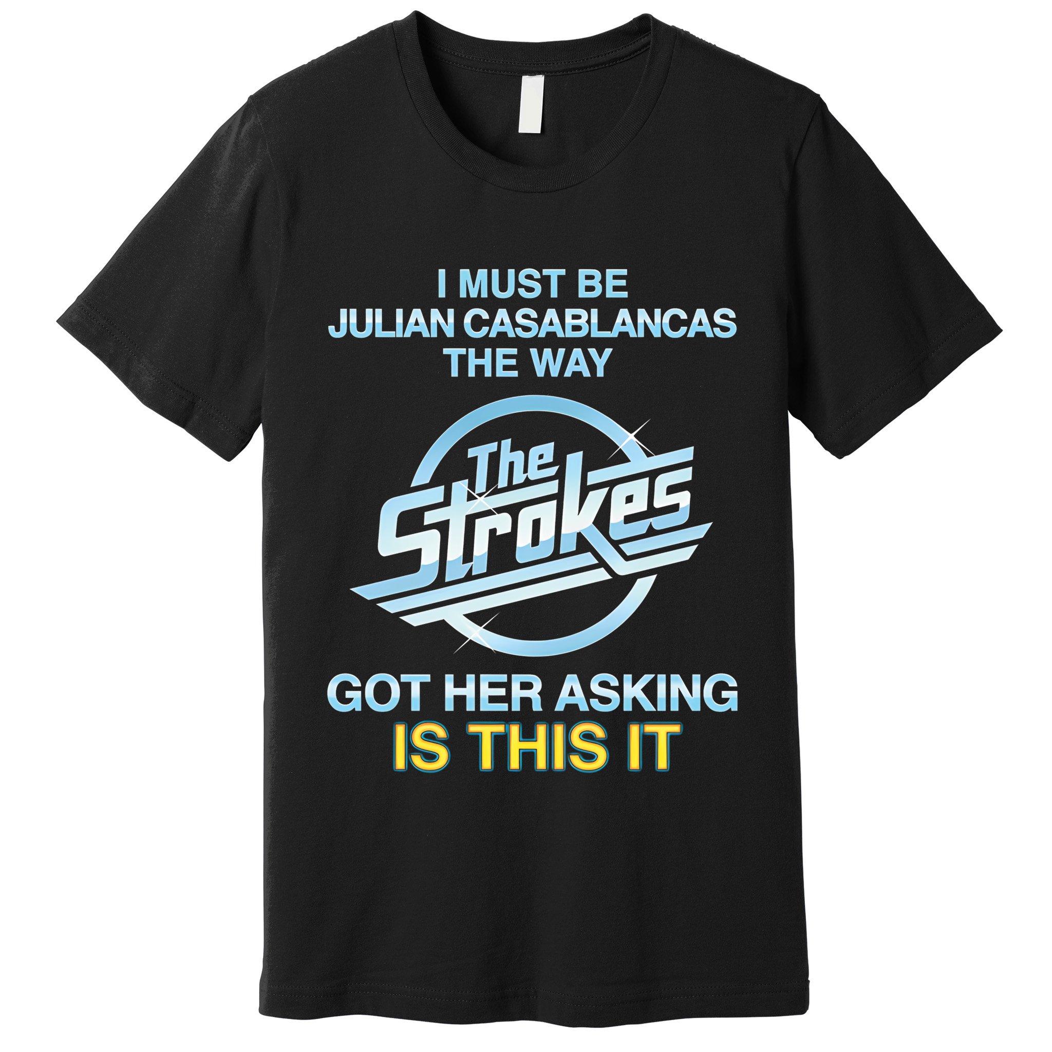 I Must Be Julian Casablancas The Way Got Her Asking Is This It Premium T-Shirt