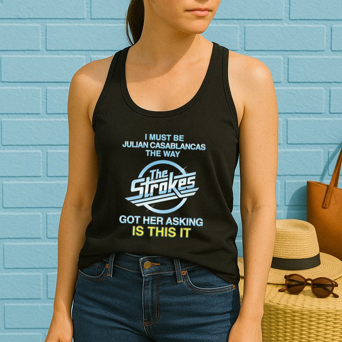 I Must Be Julian Casablancas The Way Got Her Asking Is This It Womens Tank Top