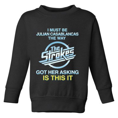 I Must Be Julian Casablancas The Way Got Her Asking Is This It Toddler Sweatshirt