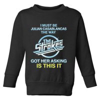 I Must Be Julian Casablancas The Way Got Her Asking Is This It Toddler Sweatshirt
