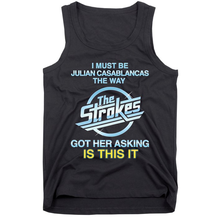 I Must Be Julian Casablancas The Way Got Her Asking Is This It Tank Top