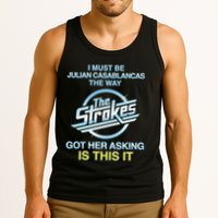 I Must Be Julian Casablancas The Way Got Her Asking Is This It Tank Top