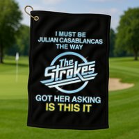I Must Be Julian Casablancas The Way Got Her Asking Is This It Golf Towel