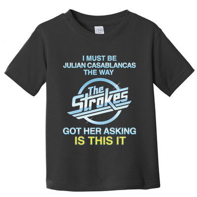 I Must Be Julian Casablancas The Way Got Her Asking Is This It Toddler T-Shirt