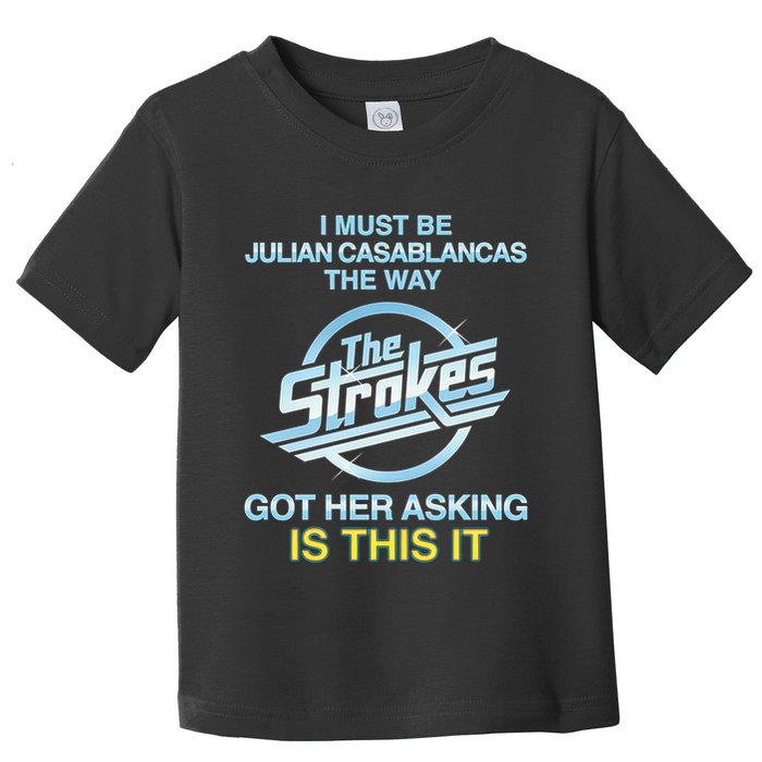 I Must Be Julian Casablancas The Way Got Her Asking Is This It Toddler T-Shirt