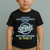 I Must Be Julian Casablancas The Way Got Her Asking Is This It Toddler T-Shirt