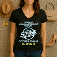 I Must Be Julian Casablancas The Way Got Her Asking Is This It Women's V-Neck T-Shirt