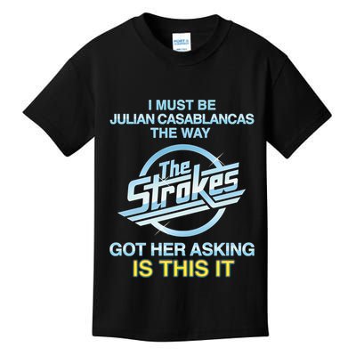 I Must Be Julian Casablancas The Way Got Her Asking Is This It Kids T-Shirt
