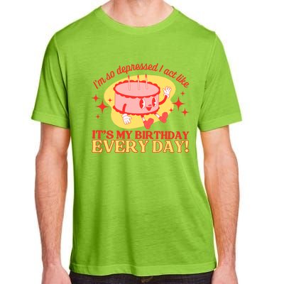 Its My Birthday Every Day Can Do It With A Broken Heart Adult ChromaSoft Performance T-Shirt