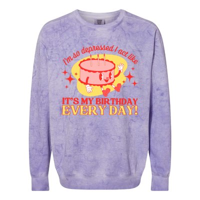 Its My Birthday Every Day Can Do It With A Broken Heart Colorblast Crewneck Sweatshirt