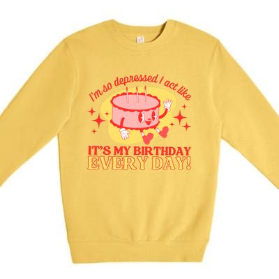 Its My Birthday Every Day Can Do It With A Broken Heart Premium Crewneck Sweatshirt