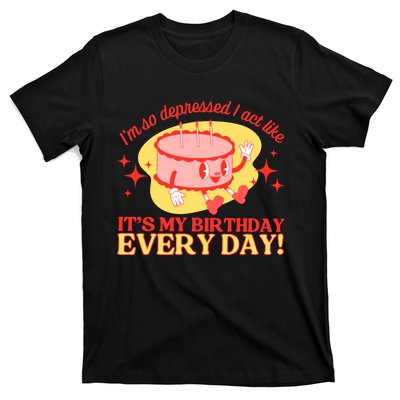 Its My Birthday Every Day Can Do It With A Broken Heart T-Shirt