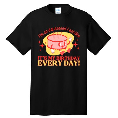 Its My Birthday Every Day Can Do It With A Broken Heart Tall T-Shirt