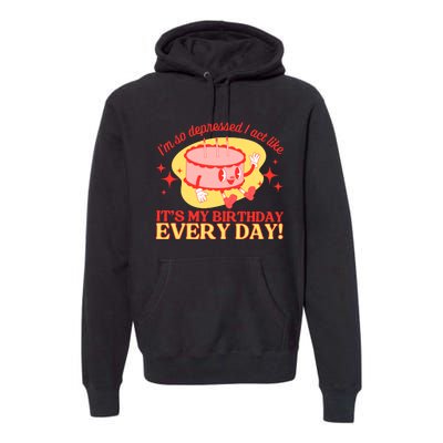 Its My Birthday Every Day Can Do It With A Broken Heart Premium Hoodie