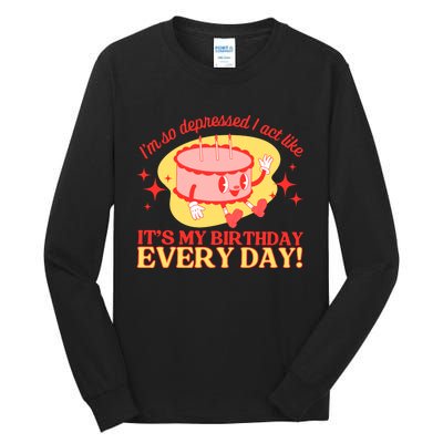 Its My Birthday Every Day Can Do It With A Broken Heart Tall Long Sleeve T-Shirt