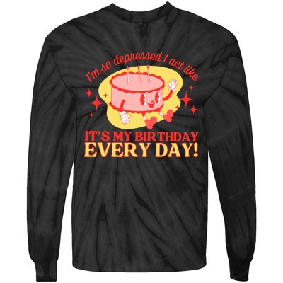 Its My Birthday Every Day Can Do It With A Broken Heart Tie-Dye Long Sleeve Shirt