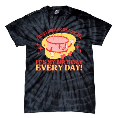 Its My Birthday Every Day Can Do It With A Broken Heart Tie-Dye T-Shirt