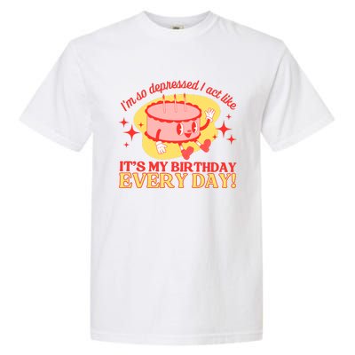 Its My Birthday Every Day Can Do It With A Broken Heart Garment-Dyed Heavyweight T-Shirt