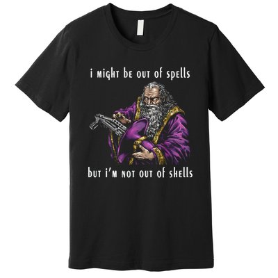 I Might Be Out Of Spells But IM Not Out Of Shells Up Premium T-Shirt