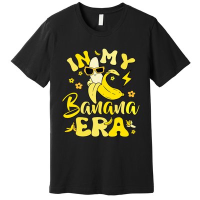 In My Banana Era Funny Banana Lover Retro Bananas Premium T-Shirt