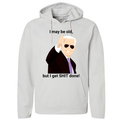 I May Be Old But I Get Shit Done Performance Fleece Hoodie