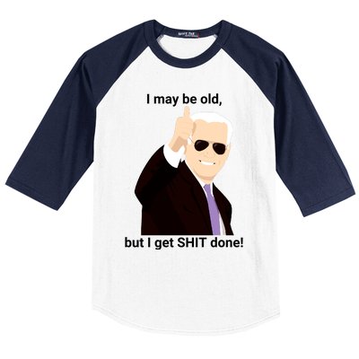 I May Be Old But I Get Shit Done Baseball Sleeve Shirt