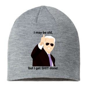 I May Be Old But I Get Shit Done Sustainable Beanie