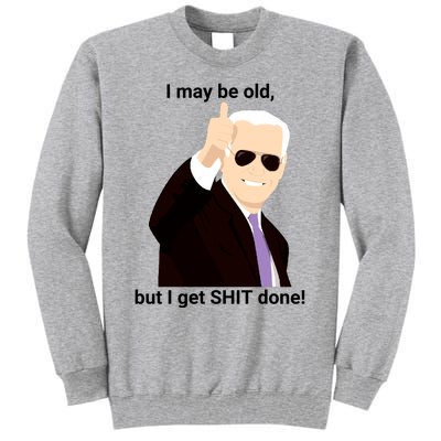 I May Be Old But I Get Shit Done Tall Sweatshirt