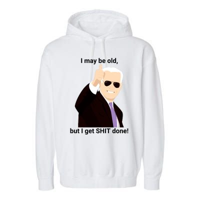 I May Be Old But I Get Shit Done Garment-Dyed Fleece Hoodie