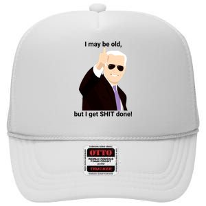 I May Be Old But I Get Shit Done High Crown Mesh Back Trucker Hat