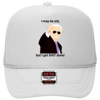 I May Be Old But I Get Shit Done High Crown Mesh Back Trucker Hat