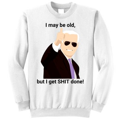 I May Be Old But I Get Shit Done Sweatshirt