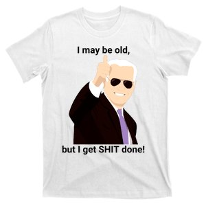 I May Be Old But I Get Shit Done T-Shirt