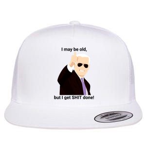 I May Be Old But I Get Shit Done Flat Bill Trucker Hat