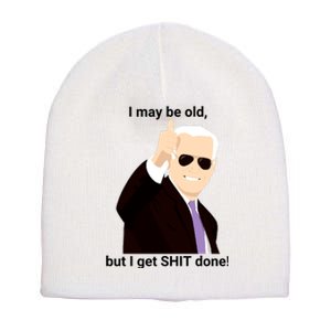 I May Be Old But I Get Shit Done Short Acrylic Beanie