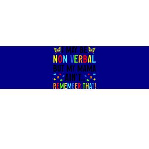 I May Be Non Verbal But My Mama AinT Remember That Autism Meaningful Gift Bumper Sticker