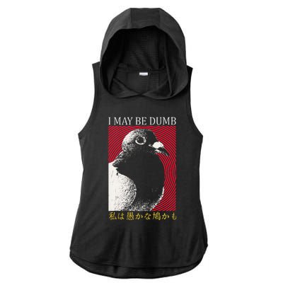 I May Be Dumb Pigeon Japanese Ladies PosiCharge Tri-Blend Wicking Draft Hoodie Tank