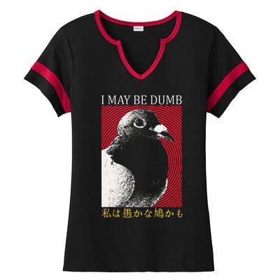 I May Be Dumb Pigeon Japanese Ladies Halftime Notch Neck Tee