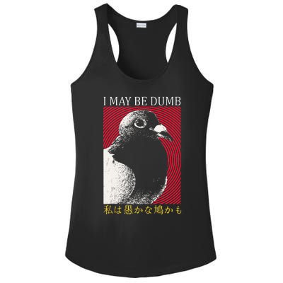 I May Be Dumb Pigeon Japanese Ladies PosiCharge Competitor Racerback Tank