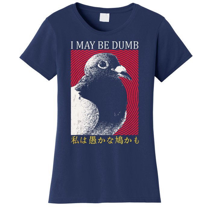 I May Be Dumb Pigeon Japanese Women's T-Shirt