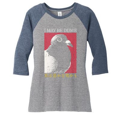 I May Be Dumb Pigeon Japanese Women's Tri-Blend 3/4-Sleeve Raglan Shirt