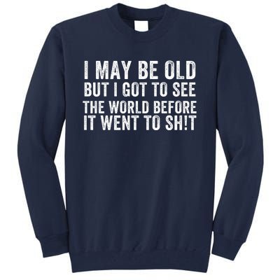 I May Be Old But I Got To See The World Funny Saying World Traveler Travel Lover Tall Sweatshirt