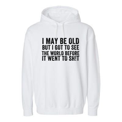 I May Be Old But I Got To See The World Funny Saying World Traveler Travel Lover Garment-Dyed Fleece Hoodie