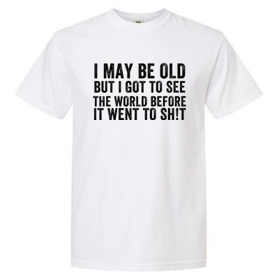 I May Be Old But I Got To See The World Funny Saying World Traveler Travel Lover Garment-Dyed Heavyweight T-Shirt