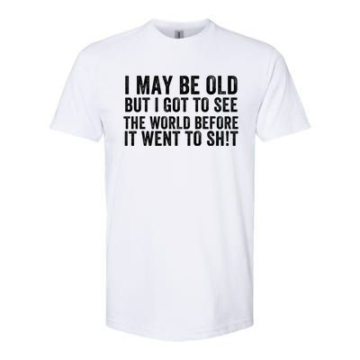 I May Be Old But I Got To See The World Funny Saying World Traveler Travel Lover Softstyle CVC T-Shirt