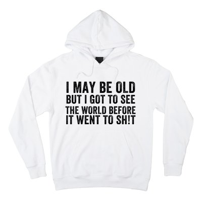 I May Be Old But I Got To See The World Funny Saying World Traveler Travel Lover Hoodie