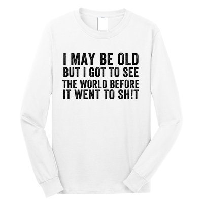 I May Be Old But I Got To See The World Funny Saying World Traveler Travel Lover Long Sleeve Shirt